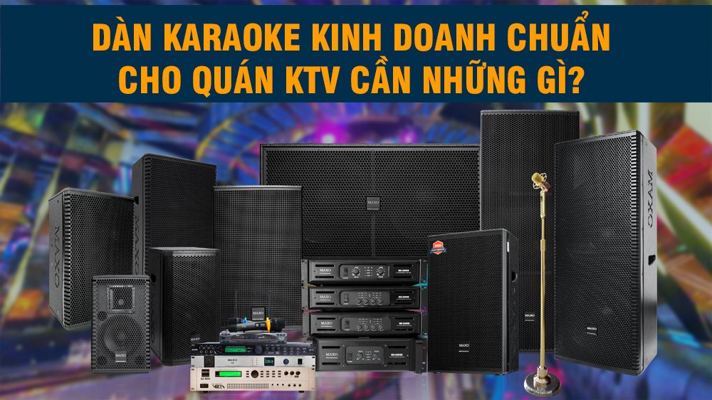 DÀN KARAOKE KINH DOANH CHUẨN CHO QUÁN KTV CẦN NHỮNG GÌ? 1 dan-karaoke-kinh-doanh-chuan-cho-quan-ktv-can-nhung-gi