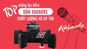 top-nhung-dia-diem-dan-karaoke-chat-luong-va-uy-tin