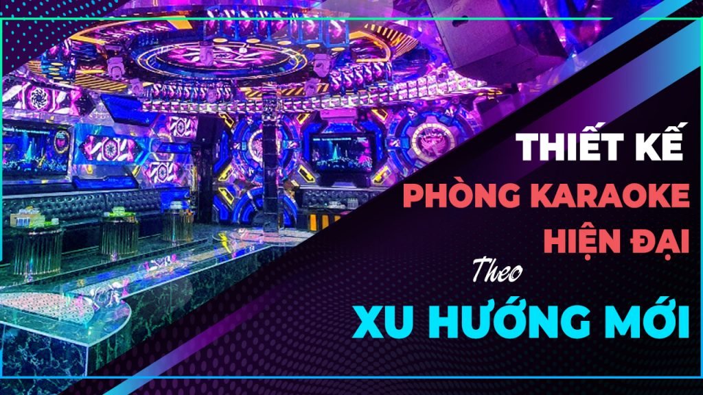 thiet-ke-phong-karaoke-hien-dai-theo-xu-huong-moi