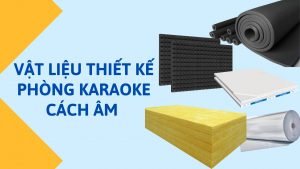 vat-lieu-thiet-ke-phong-karaoke-cach-am